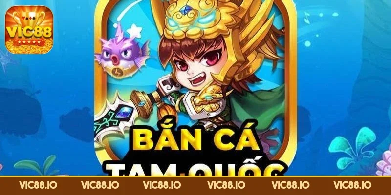 ban-ca-tam-quoc-diem-dac-biet